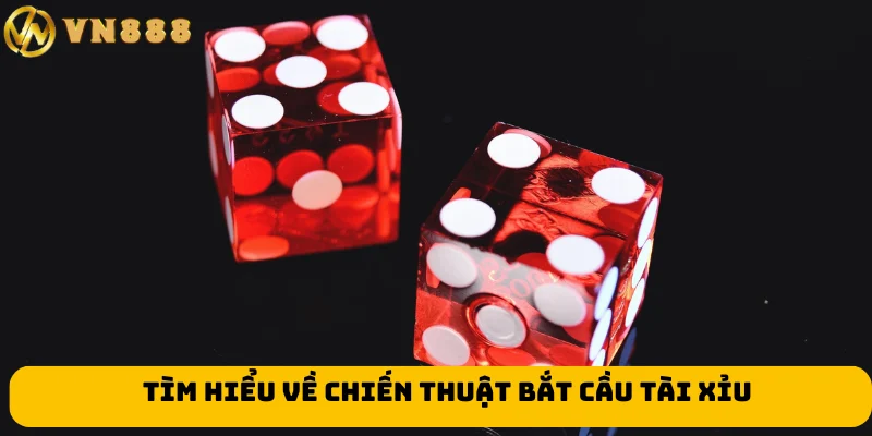 Tìm hiểu về chiến thuật bắt cầu tài xỉu