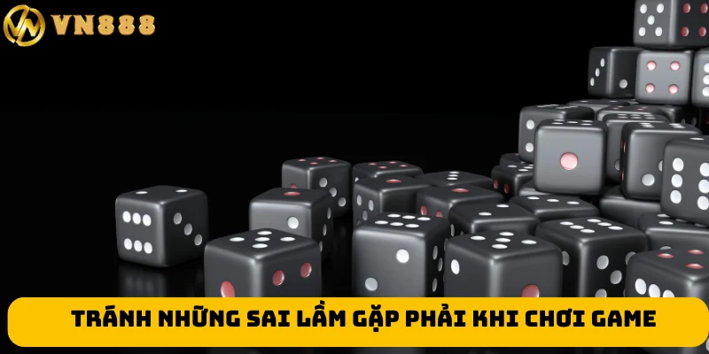 Tránh những sai lầm gặp phải khi chơi game