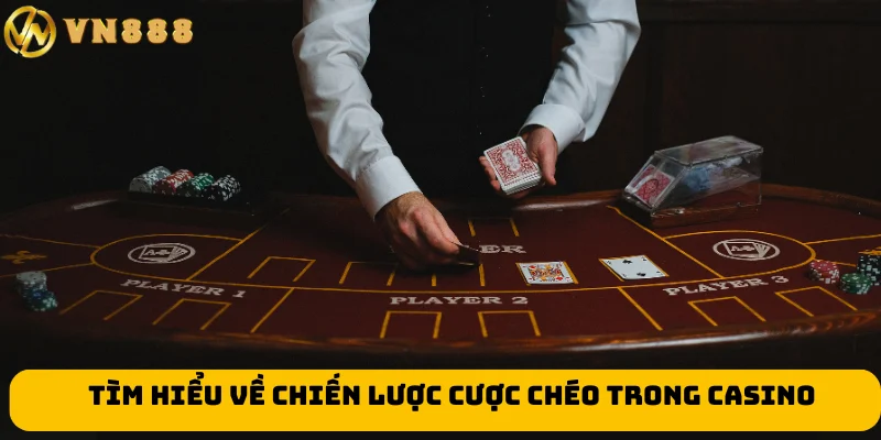 Tìm hiểu về chiến lược cược chéo trong casino