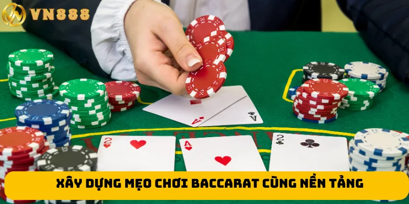 Xây dựng mẹo chơi baccarat cùng nền tảng